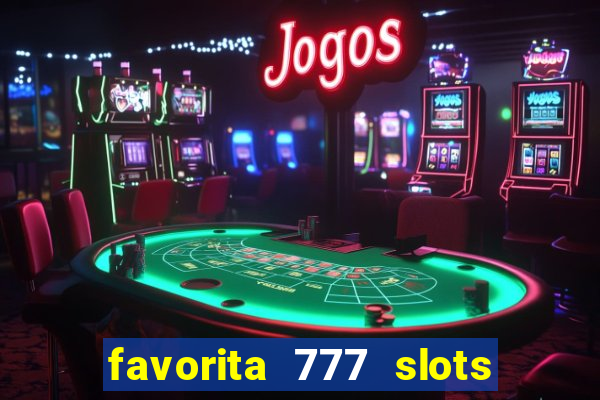 favorita 777 slots é confiável