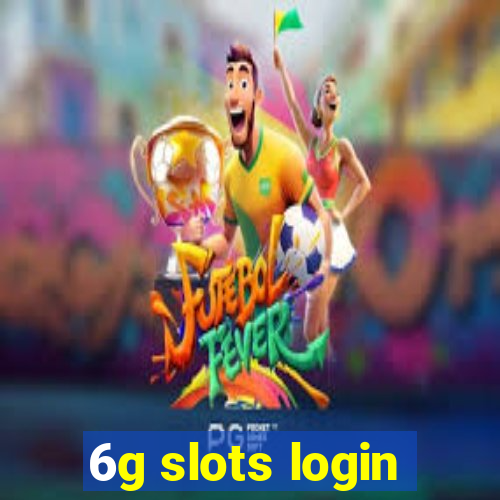 6g slots login