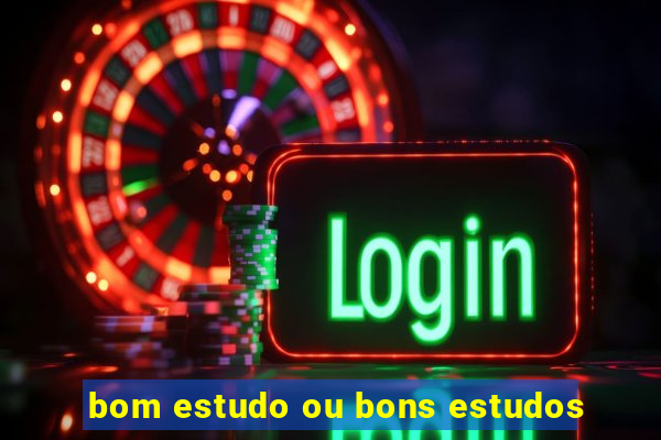 bom estudo ou bons estudos