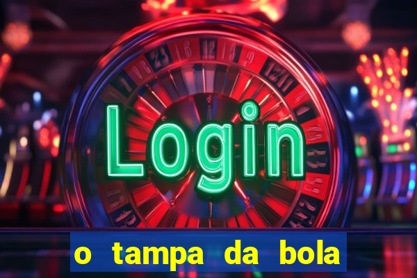 o tampa da bola ao vivo hoje