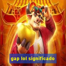 gap lol significado