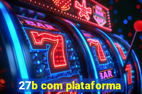 27b com plataforma