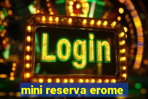 mini reserva erome