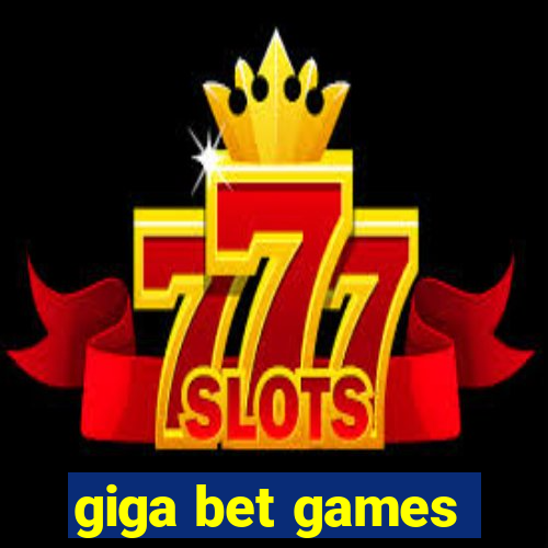 giga bet games