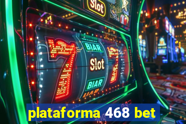 plataforma 468 bet