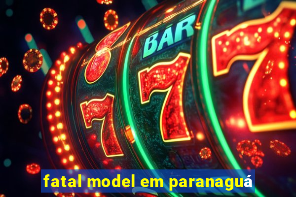 fatal model em paranaguá