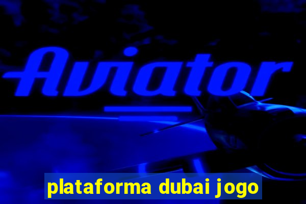 plataforma dubai jogo