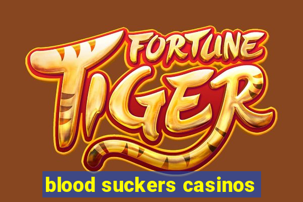 blood suckers casinos