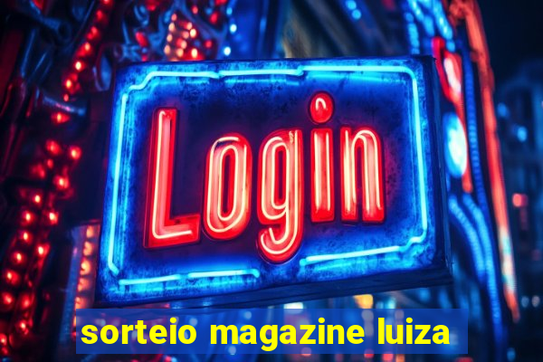 sorteio magazine luiza