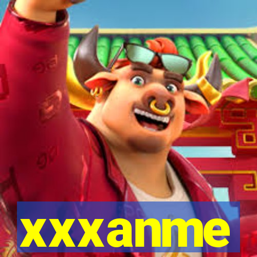 xxxanme